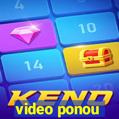 video ponou